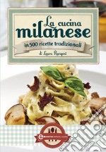 La cucina milanese in 500 ricette tradizionali. E-book. Formato Mobipocket