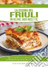 La cucina del Friuli in oltre 500 ricette. E-book. Formato EPUB ebook