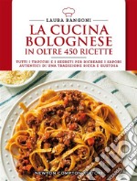 La cucina bolognese in oltre 450 ricette. E-book. Formato EPUB ebook