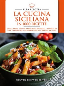 La cucina siciliana in 1000 ricette tradizionali. E-book. Formato EPUB ebook di Alba Allotta