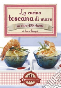 La cucina toscana di mare in oltre 450 ricette. E-book. Formato EPUB ebook di Laura Rangoni