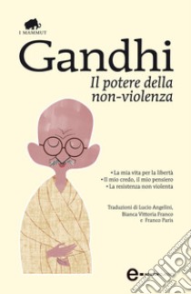 Il potere della non-violenza. E-book. Formato Mobipocket ebook di Mohandas Karamchand Gandhi