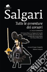 Tutte le avventure dei corsari: Il Corsaro Nero-La regina dei Caraibi-Jolanda, la figlia del Corsaro Nero-Il figlio del Corsaro Rosso-Gli ultimi filibustieri. E-book. Formato EPUB ebook