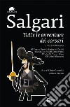 Tutte le avventure dei corsari: Il Corsaro Nero-La regina dei Caraibi-Jolanda, la figlia del Corsaro Nero-Il figlio del Corsaro Rosso-Gli ultimi filibustieri. E-book. Formato EPUB ebook di Emilio Salgari