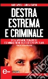 Destra estrema e criminale. Da Stefano delle Chiaie a Mario Tuti, dai fratelli Fioravanti a Massimo Carminati.... E-book. Formato EPUB ebook