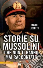 Storie su Mussolini che non ti hanno mai raccontato. E-book. Formato EPUB ebook