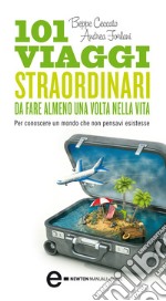 101 viaggi straordinari da fare almeno una volta nella vita. E-book. Formato EPUB ebook