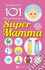 101 modi per diventare una supermamma. E-book. Formato Mobipocket ebook