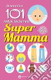 101 modi per diventare una supermamma. E-book. Formato Mobipocket ebook di Giovanna Canzi
