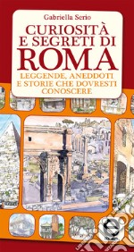 Curiosità e segreti di Roma. Leggende, aneddoti e storie che dovresti conoscere. E-book. Formato EPUB ebook