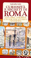 Curiosità e segreti di Roma. Leggende, aneddoti e storie che dovresti conoscere. E-book. Formato EPUB ebook di Gabriella Serio