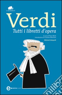 Tutti i libretti d'opera. E-book. Formato Mobipocket ebook di Giuseppe Verdi