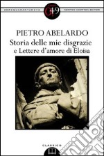 Storia delle mie disgrazie e Lettere d'amore di Eloisa. E-book. Formato EPUB ebook