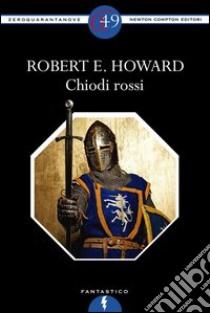 Chiodi rossi. E-book. Formato Mobipocket ebook di Robert E. Howard