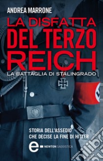 La disfatta del Terzo Reich. La battaglia di Stalingrado. E-book. Formato Mobipocket ebook di Andrea Marrone