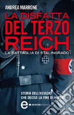 La disfatta del Terzo Reich. La battaglia di Stalingrado. E-book. Formato Mobipocket