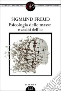 Psicologia delle masse e analisi dell'io. Ediz. integrale. E-book. Formato EPUB ebook di Sigmund Freud