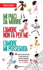 Mi piaci da morire - L'amore non fa per me - L'amore mi perseguita. E-book. Formato EPUB ebook