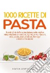 1000 ricette di pasta. E-book. Formato Mobipocket ebook