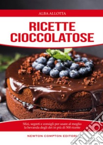 Ricette cioccolatose. E-book. Formato EPUB ebook di Alba Allotta