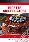 Ricette cioccolatose. E-book. Formato EPUB ebook