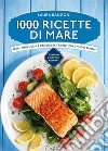 1000 ricette di mare. E-book. Formato Mobipocket ebook