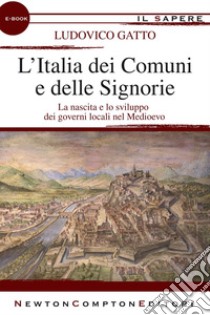 L'Italia dei Comuni e delle Signorie. E-book. Formato EPUB ebook di Ludovico Gatto