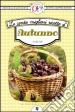 Le cento migliori ricette d'autunno. E-book. Formato EPUB ebook