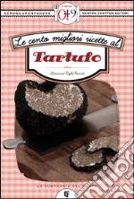 Le cento migliori ricette al tartufo. E-book. Formato EPUB ebook