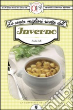 Le cento migliori ricette dell'inverno. E-book. Formato EPUB ebook