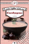 Le cento migliori ricette con le castagne. E-book. Formato EPUB ebook