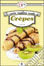 Le cento migliori ricette di crêpes. E-book. Formato EPUB ebook