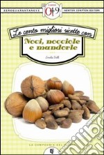 Le cento migliori ricette con noci, nocciole e mandorle. E-book. Formato EPUB ebook