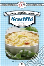 Le cento migliori ricette di soufflé. E-book. Formato EPUB ebook