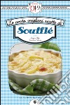 Le cento migliori ricette di soufflé. E-book. Formato EPUB ebook di Luigi Tarentini Troiani