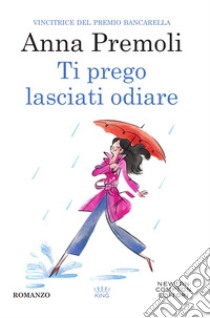 Ti prego lasciati odiare. E-book. Formato Mobipocket ebook di Anna Premoli