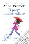 Ti prego lasciati odiare. E-book. Formato Mobipocket ebook