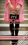 Domani mi sposo. E-book. Formato EPUB ebook di Alison Sherlock