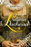 L'ultima duchessa. E-book. Formato EPUB ebook di Gabrielle Kimm