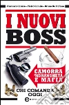 I nuovi boss. Camorra, 'ndrangheta e mafia. Chi comanda oggi. E-book. Formato EPUB ebook