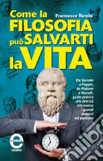 Come la filosofia può salvarti la vita. E-book. Formato Mobipocket ebook