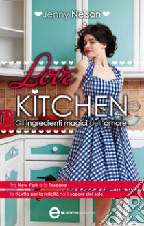 Love Kitchen. Gli ingredienti magici dell'amore. E-book. Formato Mobipocket ebook di Jenny Nelson