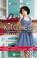 Love Kitchen. Gli ingredienti magici dell&apos;amore. E-book. Formato Mobipocket ebook