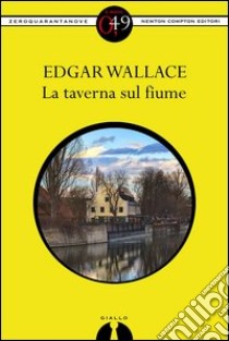 La taverna sul fiume. E-book. Formato EPUB ebook di Edgar Wallace