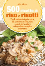 500 ricette di riso e risotti. E-book. Formato EPUB ebook