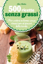 500 ricette senza grassi. E-book. Formato EPUB ebook