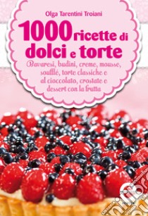 1000 ricette di dolci e torte. E-book. Formato EPUB ebook di Tarentini Olga Troiani