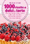 1000 ricette di dolci e torte. E-book. Formato Mobipocket ebook