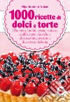 1000 ricette di dolci e torte. E-book. Formato EPUB ebook