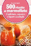 500 ricette di marmellate, confetture, conserve e liquori casalinghi. E-book. Formato EPUB ebook